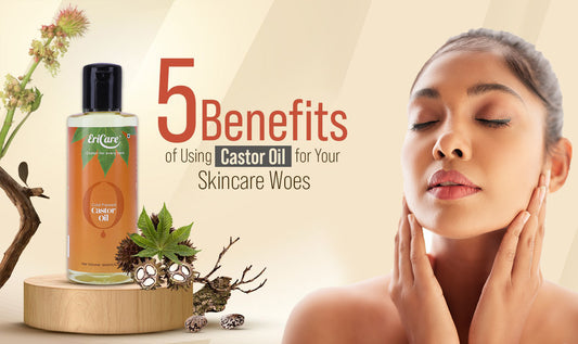 Top 5 Benefits of Using Castor Oil for Your Skincare Woes