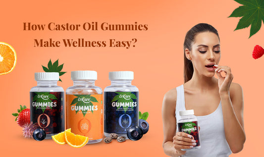 How Castor Oil Gummies Make Wellness Easy?