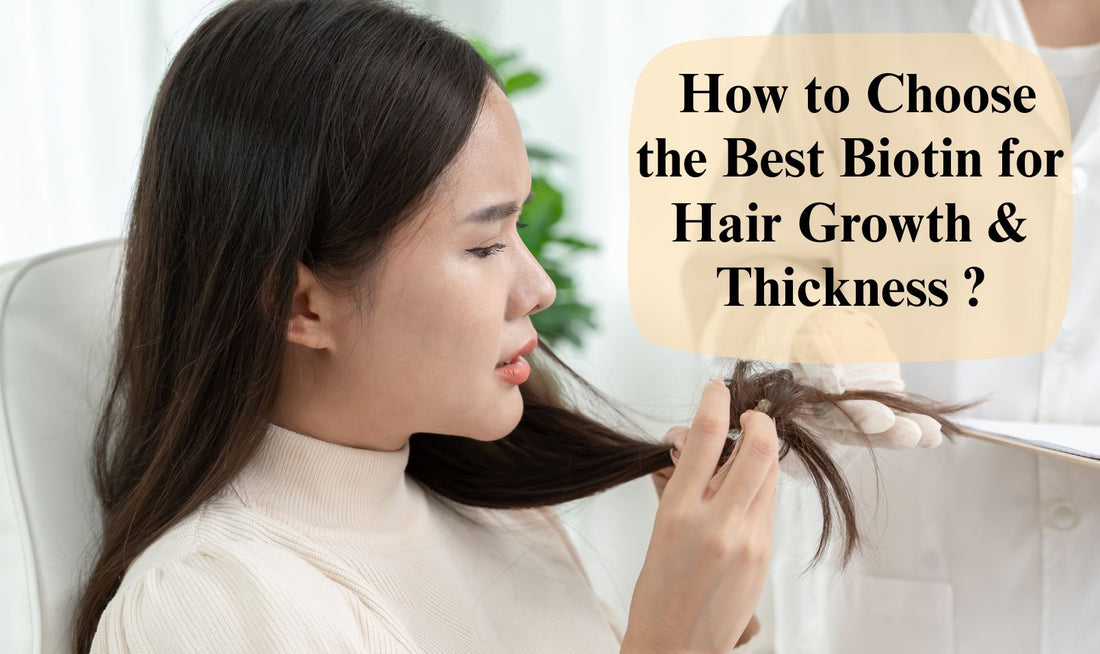 How to Choose the Best Biotin for Hair Growth & Thickness: What to Look For?