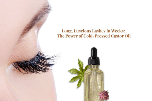 Long, Luscious Lashes in Weeks: The Power of Cold-Pressed Castor Oil