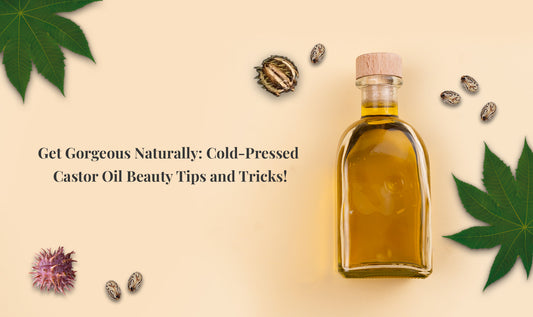 Get Gorgeous Naturally: Cold-Pressed Castor Oil Beauty Tips and Tricks!