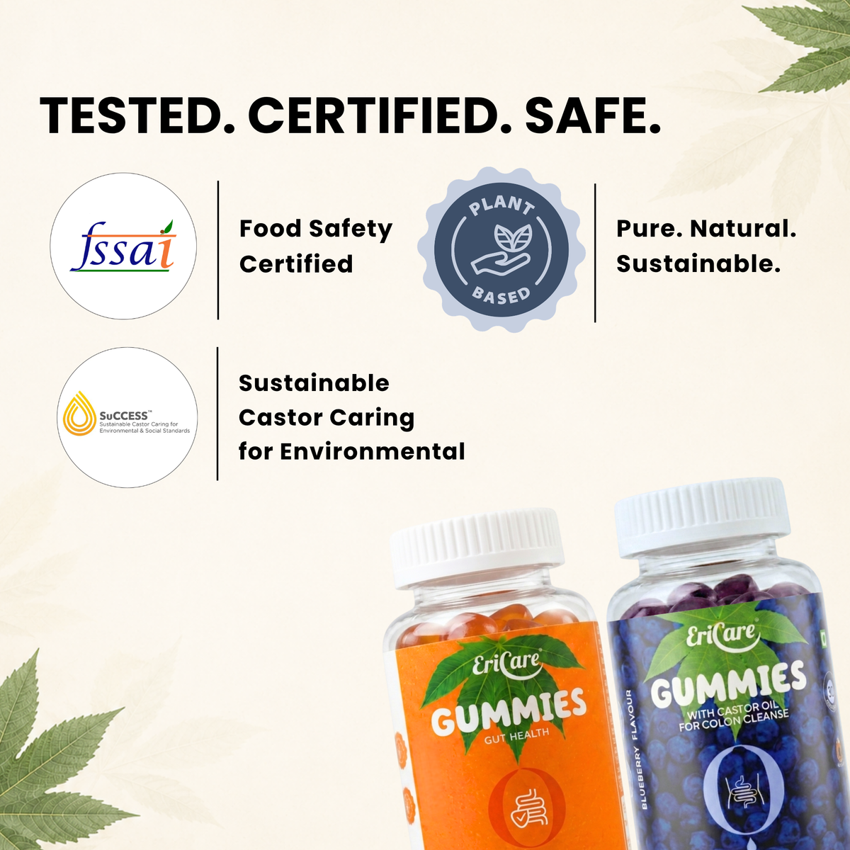 EriCare gummies are FSSAI certified, plant based and made with sustainably sourced castor